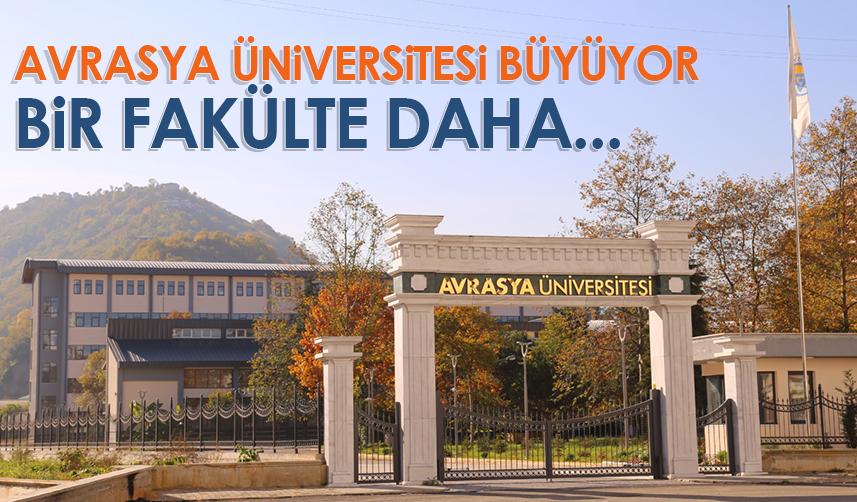 Avrasya Üniversitesi büyüyor! Bir fakülte daha...