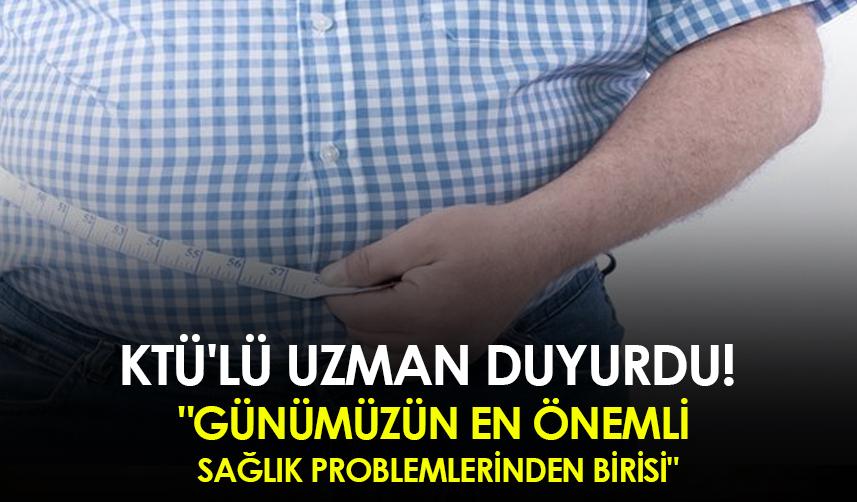 KTÜ'lü uzman duyurdu! "Günümüzün en önemli sağlık problemlerinden birisi"