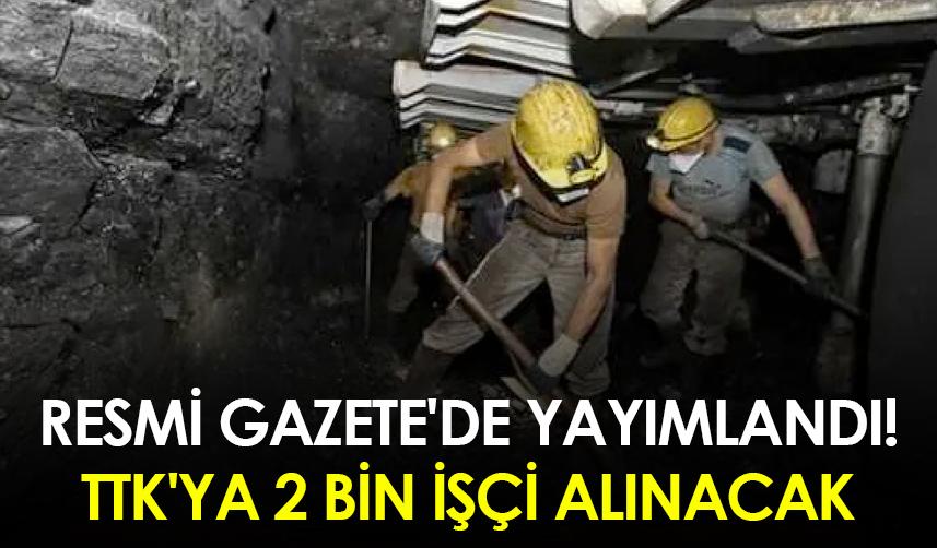 Resmi Gazete 'de yayımlandı: TTK 'ya 2 bin işçi alınacak