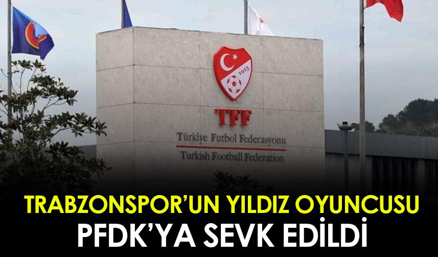 Trabzonspor'un yıldız oyuncusu PFDK'ya sevk edildi