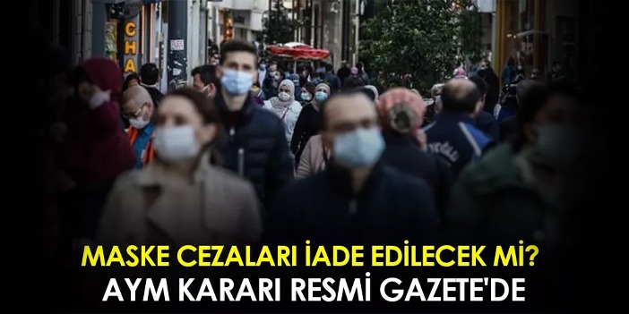 Maske cezaları iade edilecek mi? AYM kararı Resmi Gazete'de