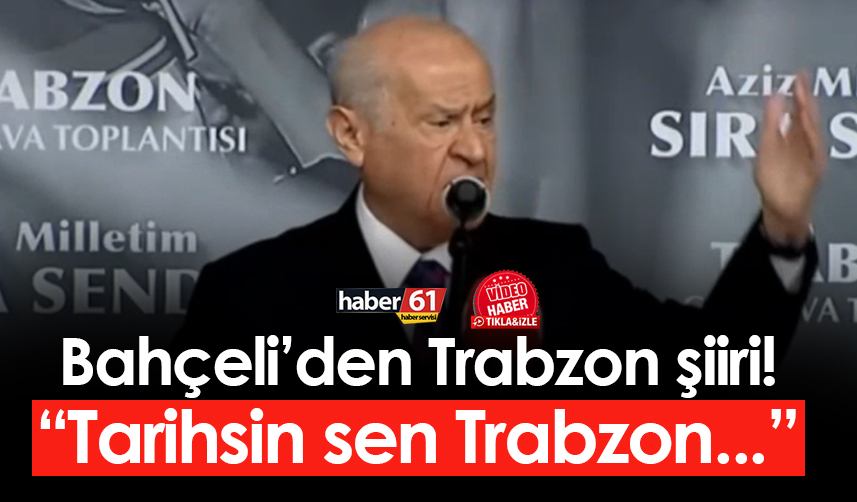 Devlet Bahçeli'den Trabzon şiiri! "Tarihsin sen Trabzon..."