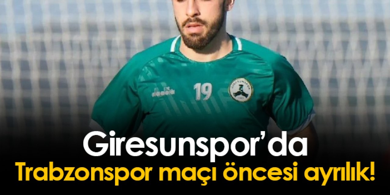 Giresunspor'da Trabzonspor maçı öncesi flaş ayrılık!