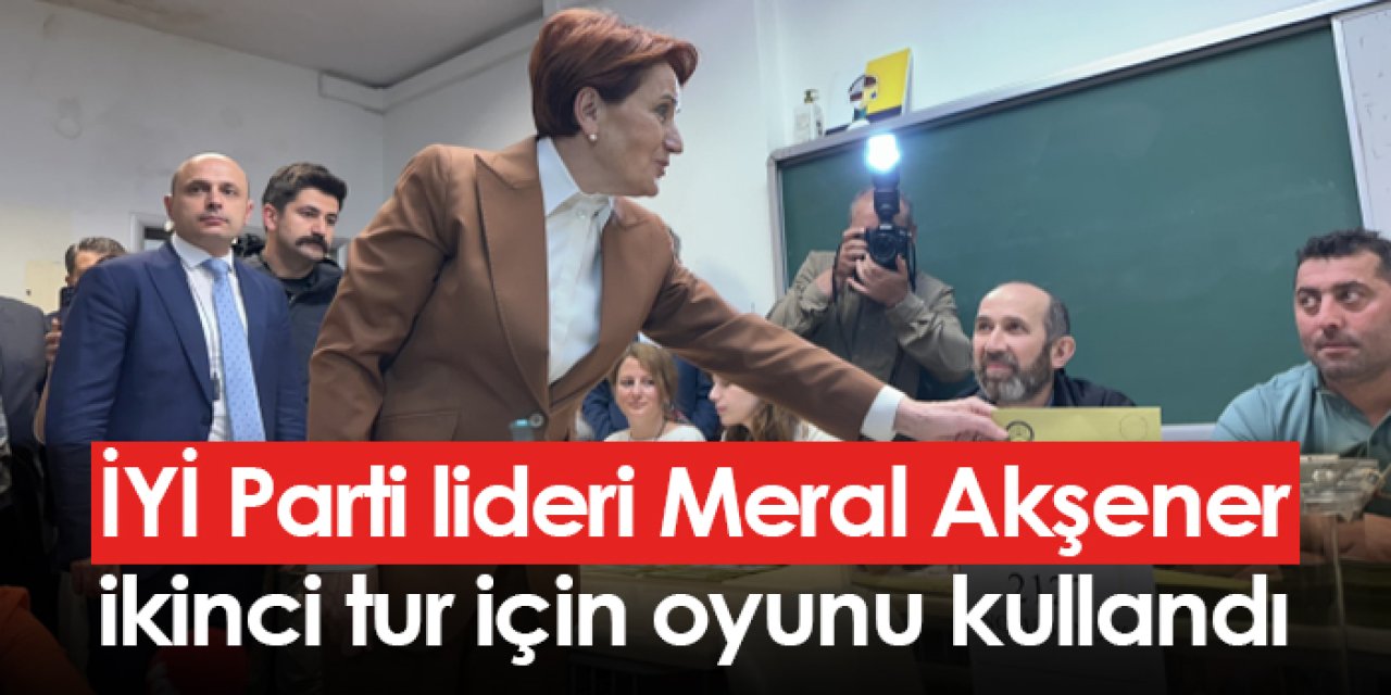 İYİ Parti lideri Meral Akşener, ikinci tur için oyunu kullandı