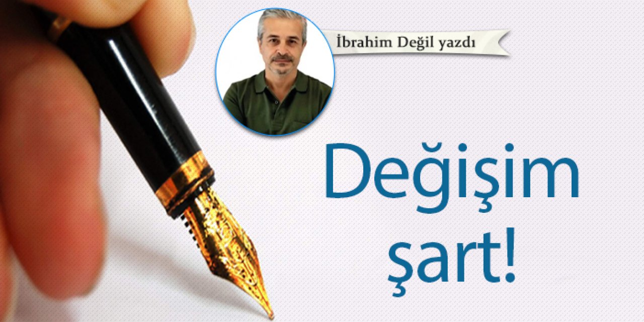 Değişim şart!