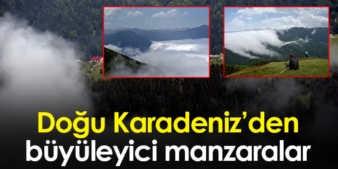 Doğu Karadeniz yaylalarından büyüleyici manzaralar
