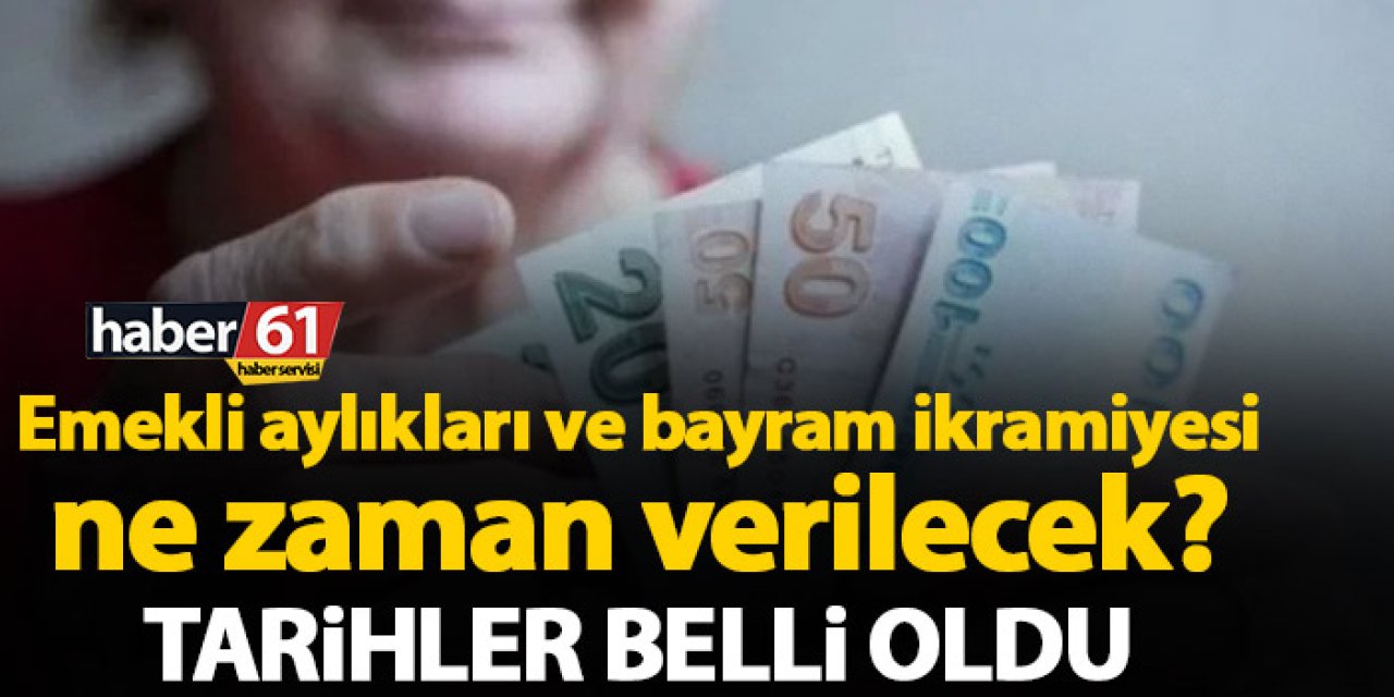 Emekli aylıkları ve bayram ikramiyesi ne zaman verilecek?