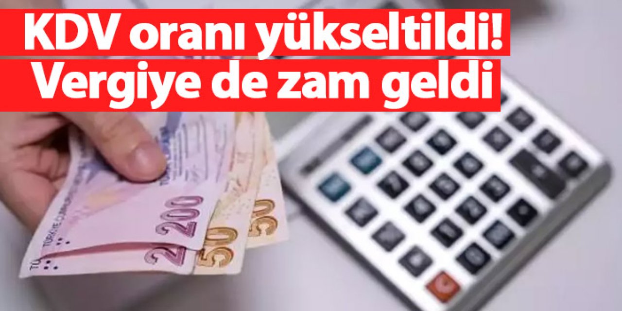 KDV oranı yükseltildi! Vergiye de zam geldi