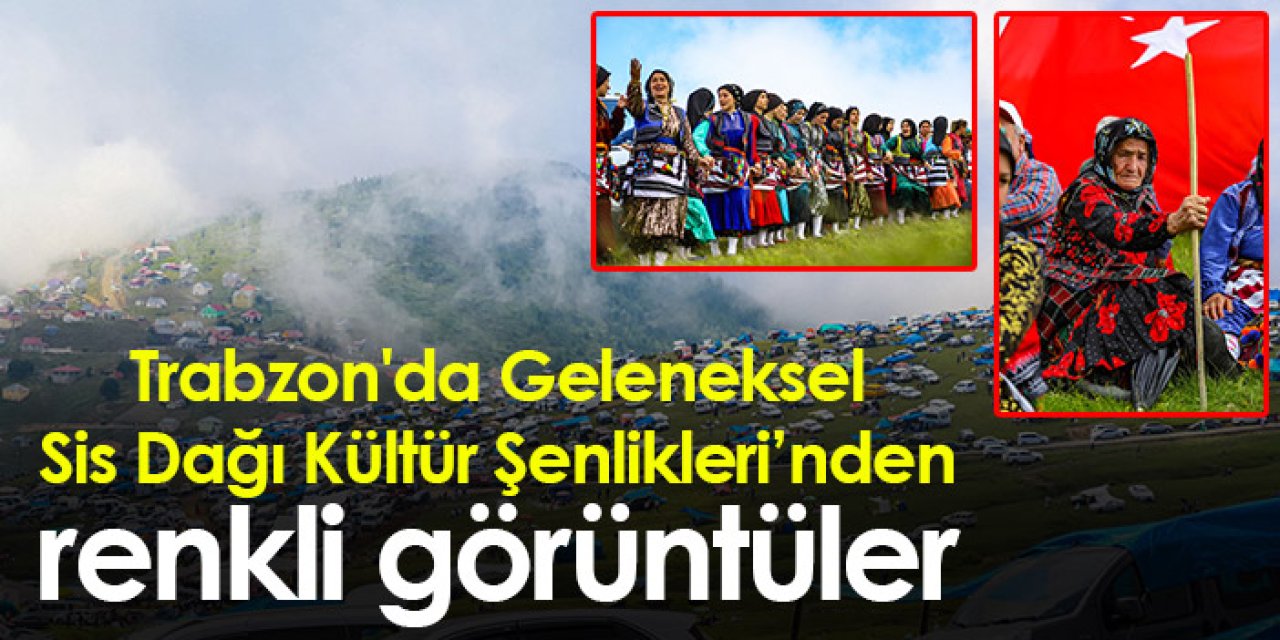 Trabzon'da Geleneksel Sis Dağı Kültür Şenlikleri yapıldı
