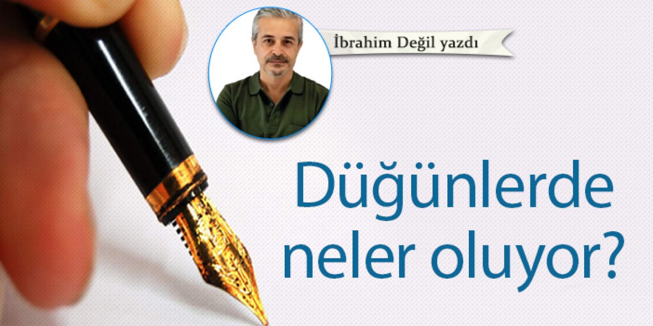Düğünlerde neler oluyor?
