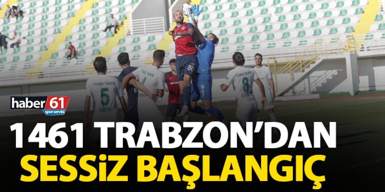 1461 Trabzon'dan sessiz başlangıç!