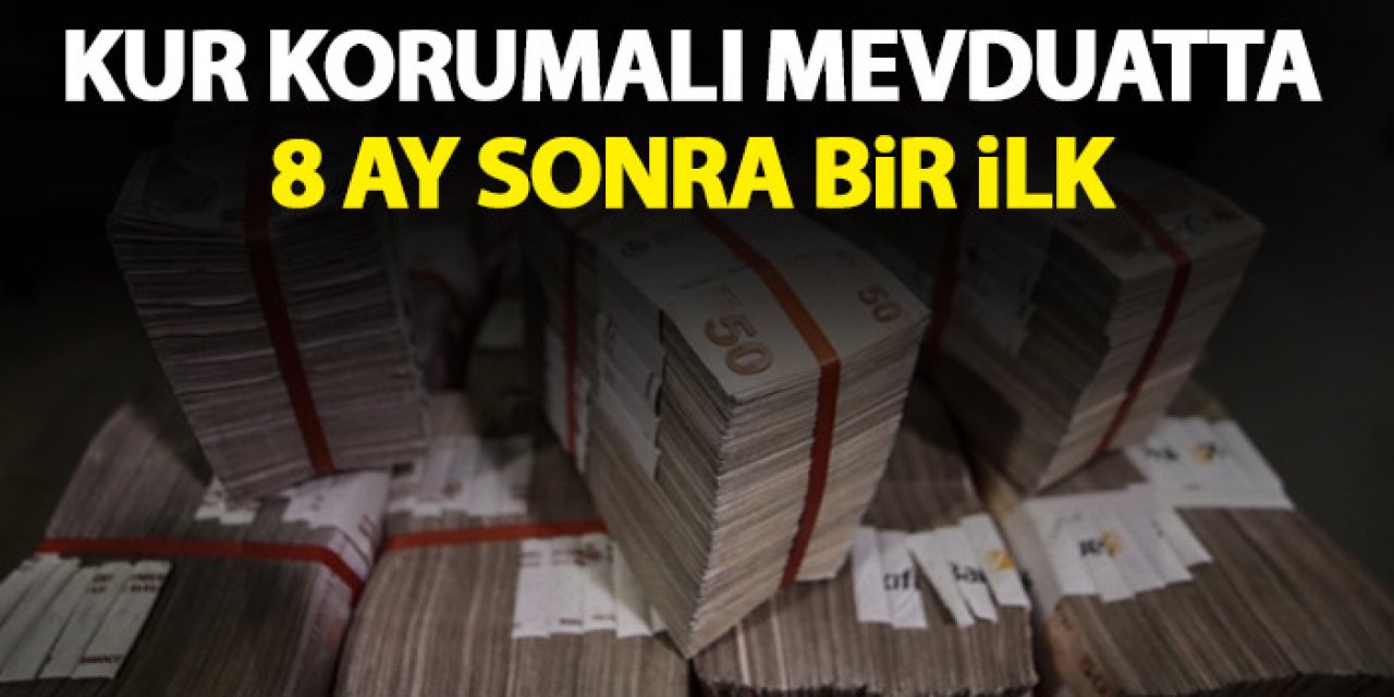 Kur korumalı mevduatta 8 ay sonra bir ilk
