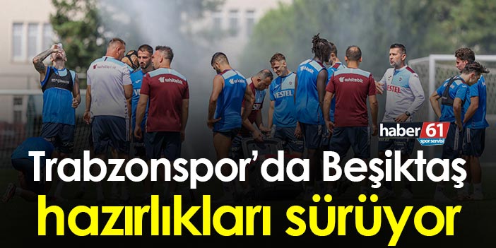 Trabzonspor'da Beşiktaş hazırlıkları U19 İle yapılan antremanla sürdü.