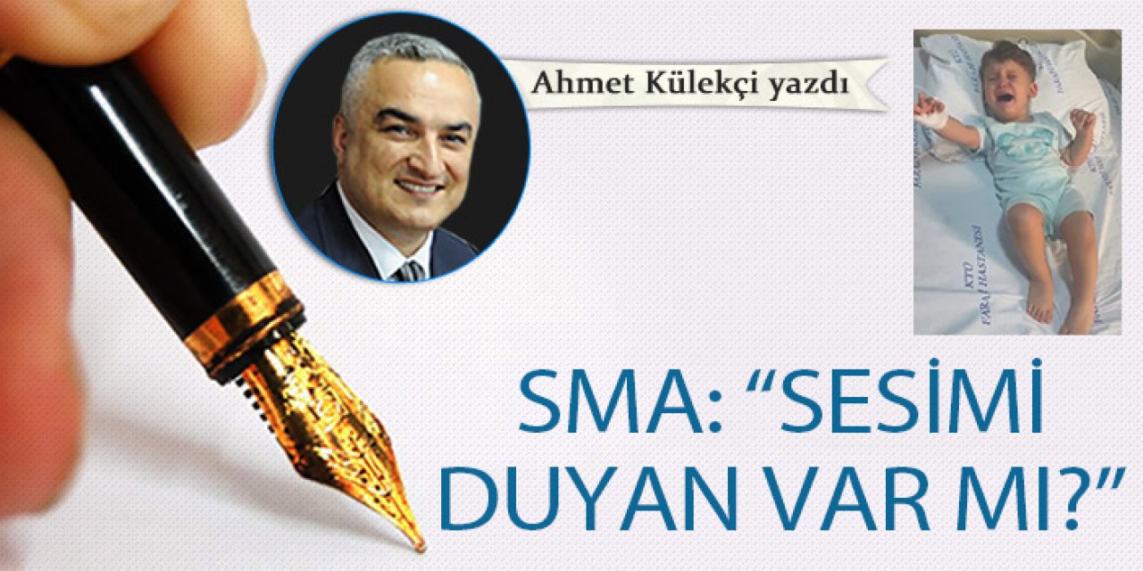 SMA: “Sesimi duyan var mı?”