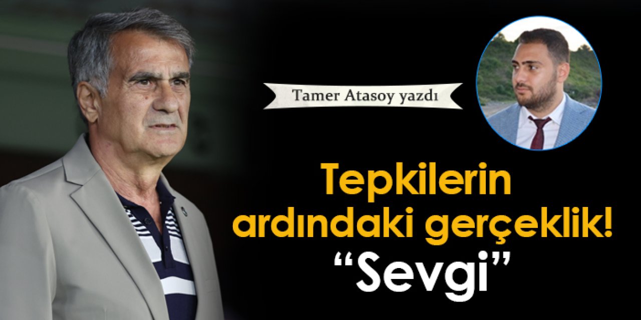 Şenol Güneş'e gösterilen tepkilerin ardındaki gerçeklik: Sevgi
