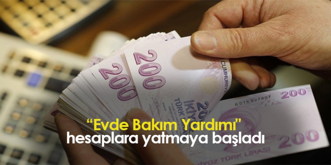"Evde Bakım Yardımı" hesaplara yatmaya başladı
