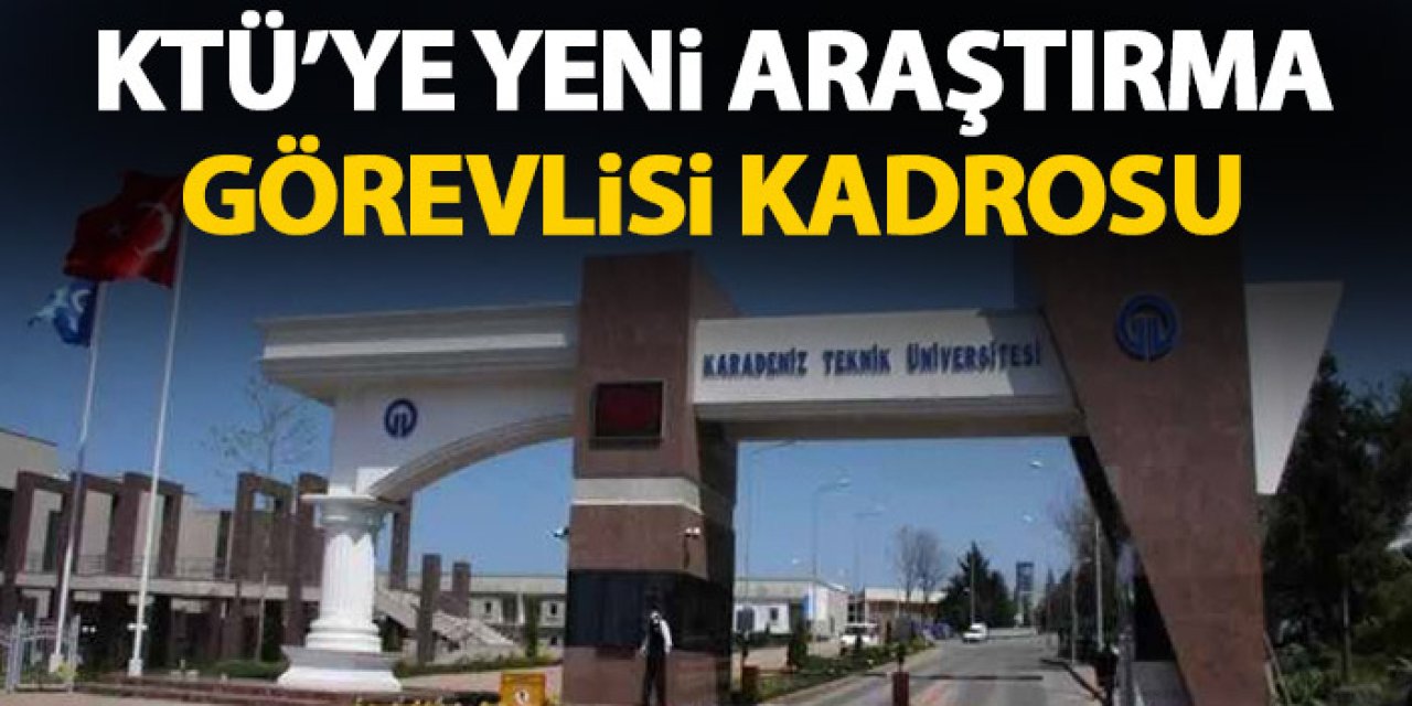 Karadeniz Teknik Üniversitesi'ne yeni araştırma görevlisi kadrosu