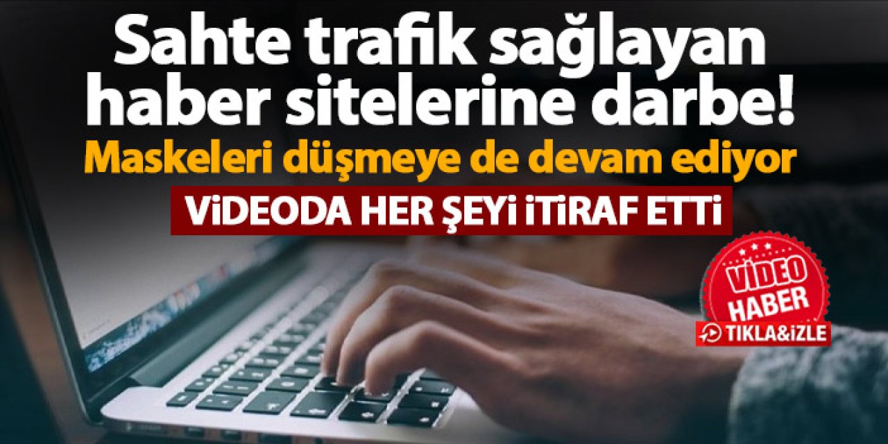 Sahte trafik sağlayan haber sitelerine darbe! Maskeleri düşmeye de devam ediyor