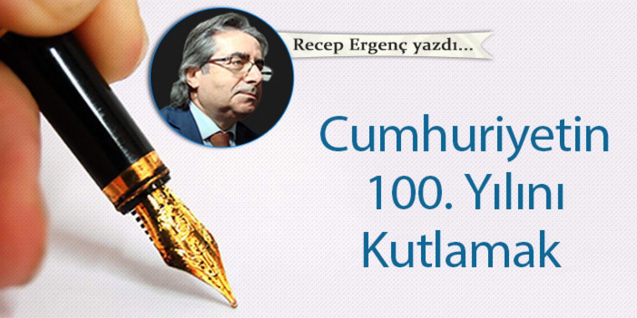 Cumhuriyetin 100. Yılını Kutlamak