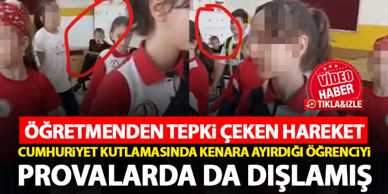 Cumhuriyet kutlamasında tepki çeken öğretmen öğrenciyi provaşardan da dışlamış!