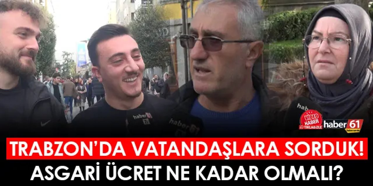 Trabzon'da vatandaşlara sorduk! Asgari ücret ne kadar olmalı?