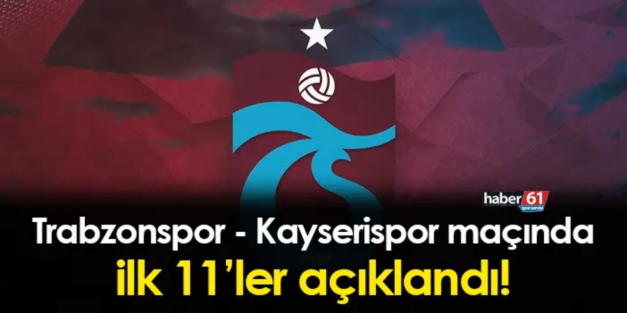 Trabzonspor'da Kayserispor 11'i açıklandı! Kadroda sürpriz var mı?