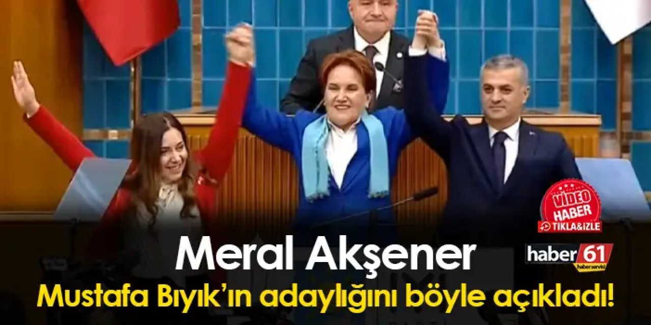 Meral Akşener, Trabzon'daki o ilçenin adayını böyle açıkladı!