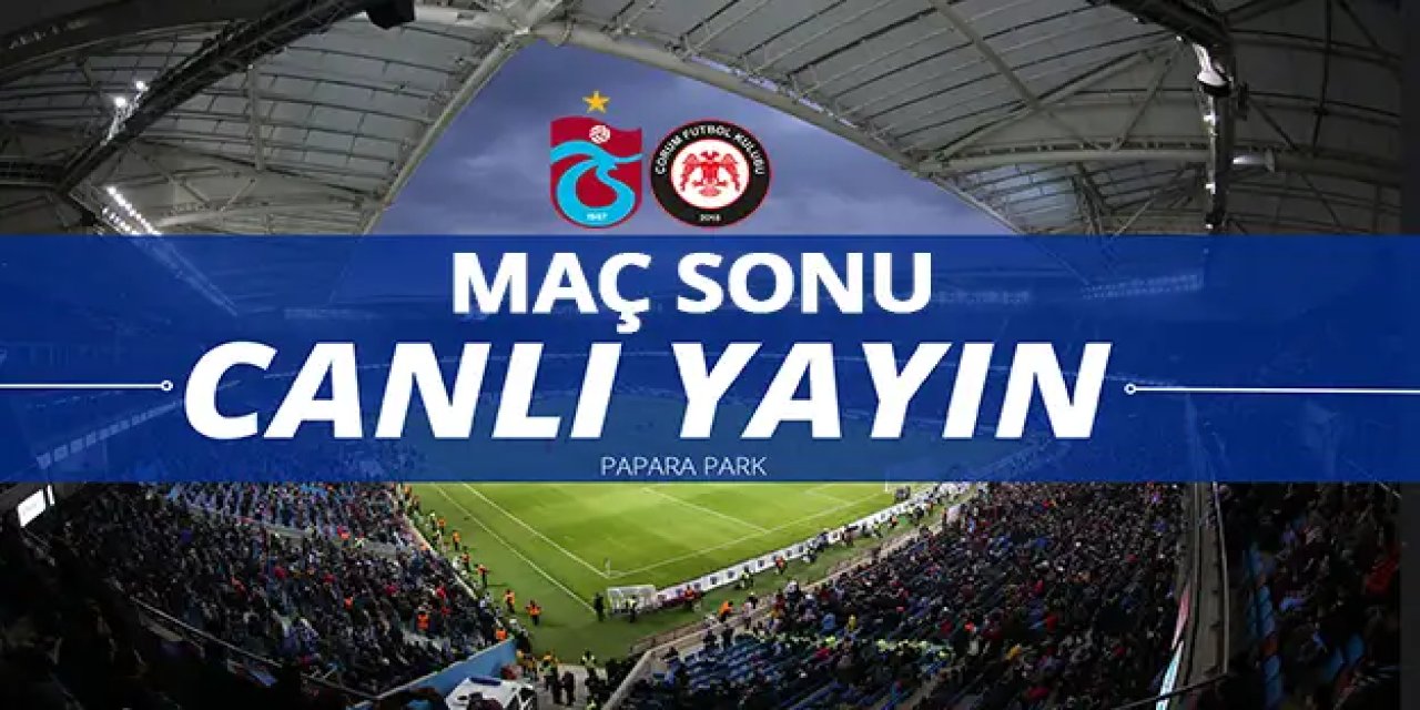 Trabzonspor-Çorumspor maç sonu /CANLI YAYIN