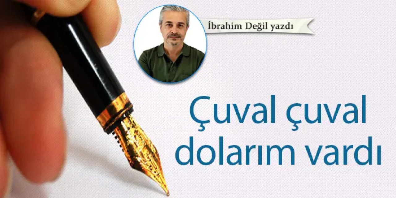 Çuval çuval dolarım vardı