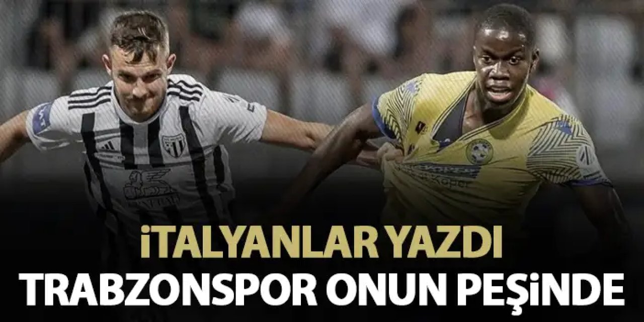 İtalyanlar duyurdu! Trabzonspor onun peşinde