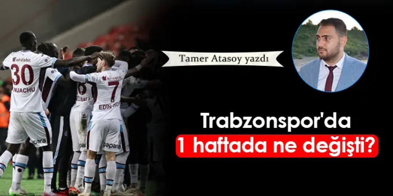 Trabzonspor'da 1 haftada ne değişti?