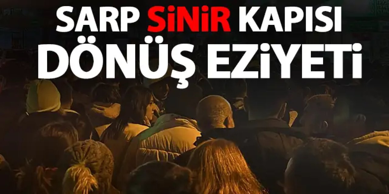 Sarp sınır kapısında dönüş eziyeti! Kalabalık her geçen dakika artıyor