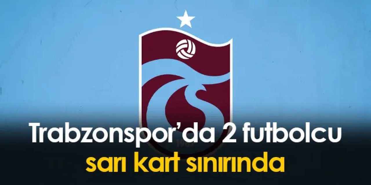 Trabzonspor’da Samsunspor maçı öncesi kart alarmı: İki isim sınırda