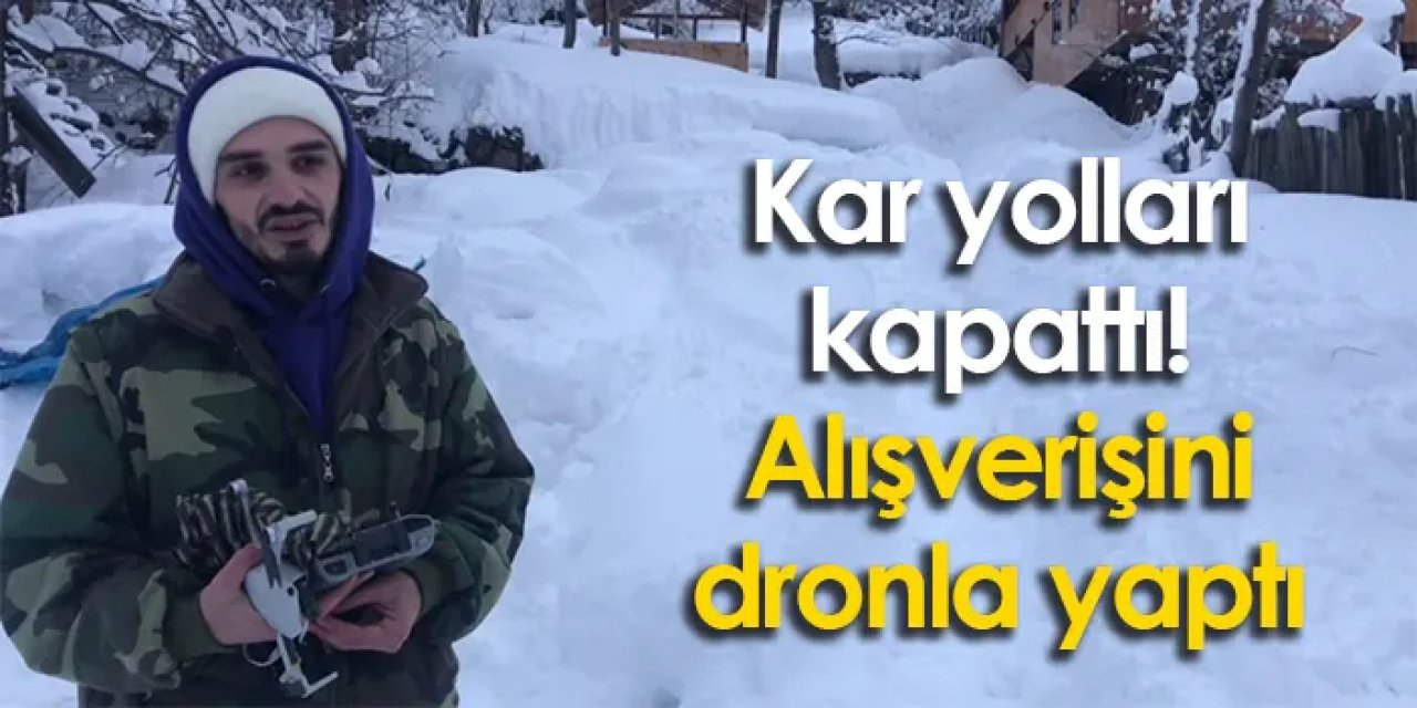 Kar yolları kapattı! Alışverişini dronla yaptı