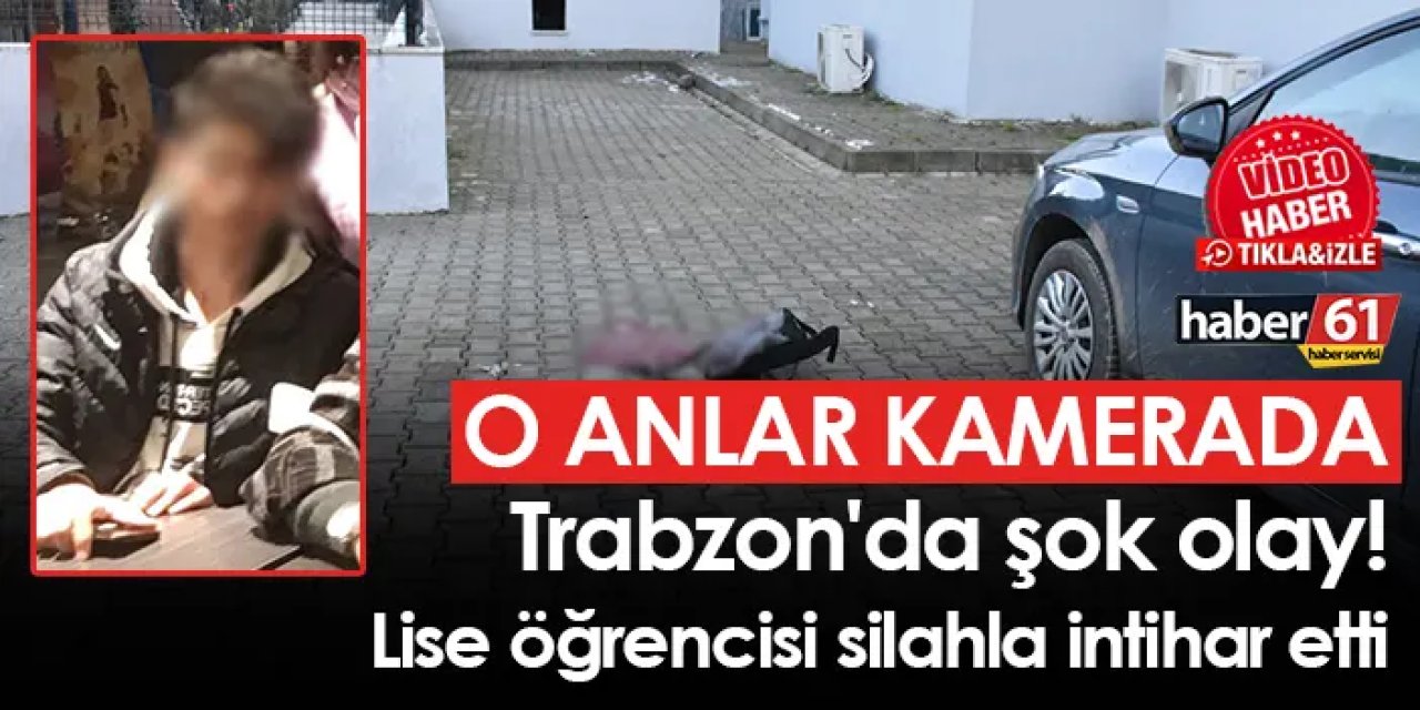 Trabzon'da şok olay! Lise öğrencisi silahla intihar etti