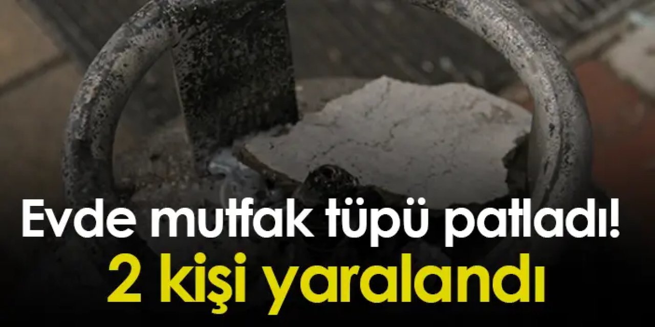 Giresun'da mutfak tüpü patladı! 2 kişi yaralandı