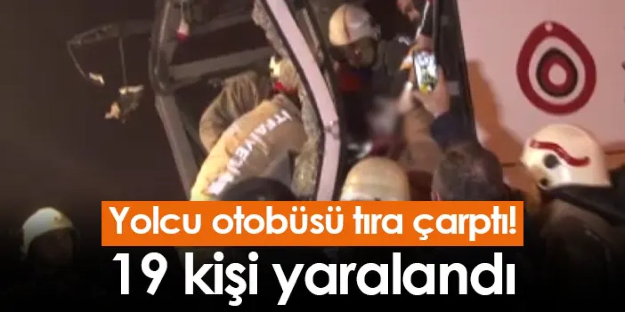 Yolcu otobüsü tıra çarptı! 19 kişi yaralandı