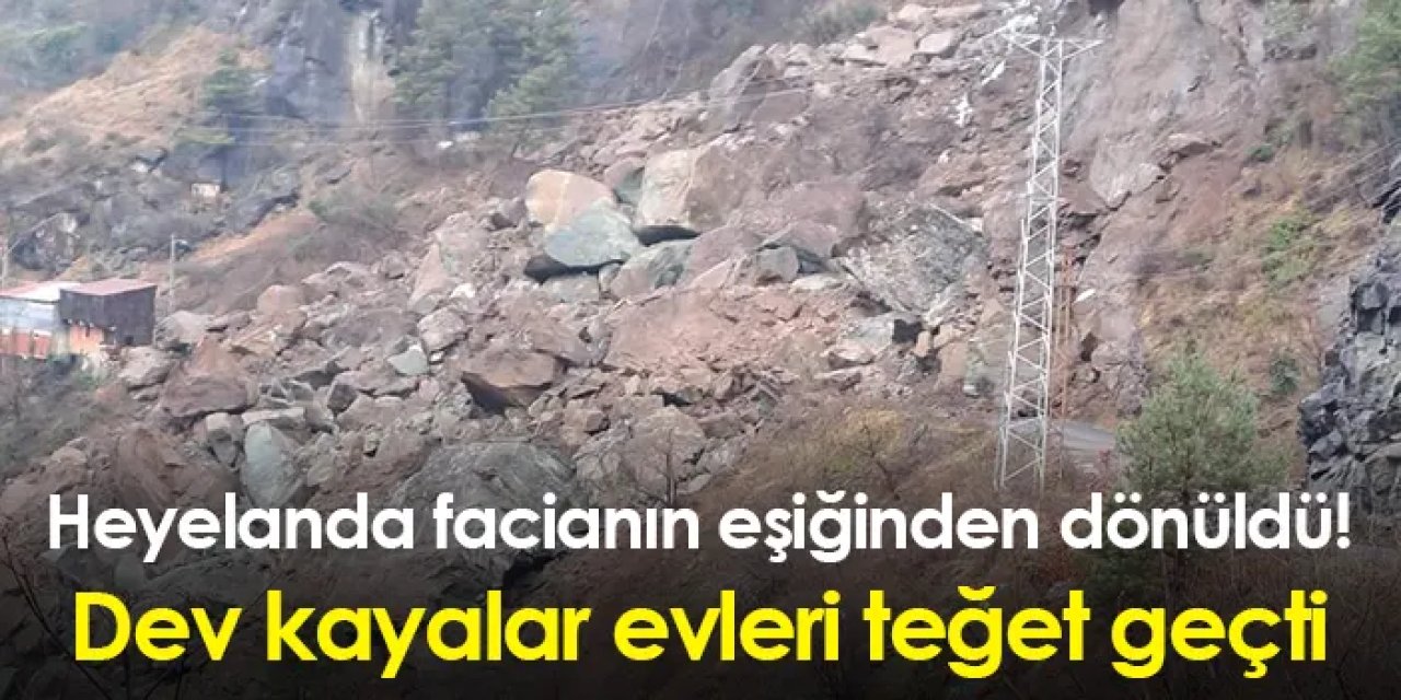 Heyelanda facianın eşiğinden dönüldü! Dev kayalar evleri teğet geçti