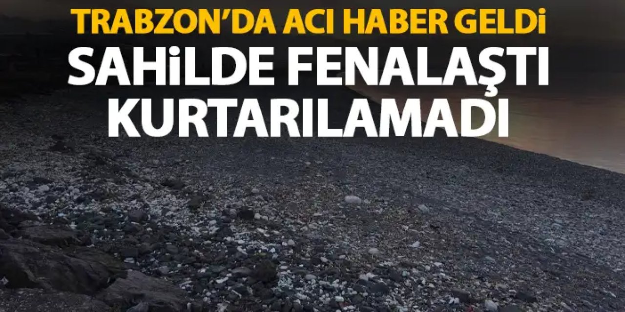 Trabzon'da şok eden olay! Rahatsızlanan şahıs kurtarılamadı