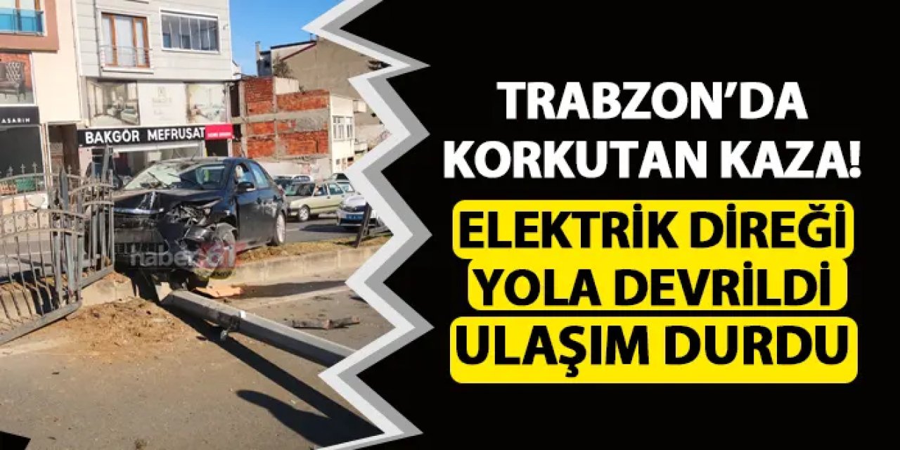 Trabzon Erdoğdu Mahallesi'nde Trafik Kazası: Elektrik Direği Devrildi