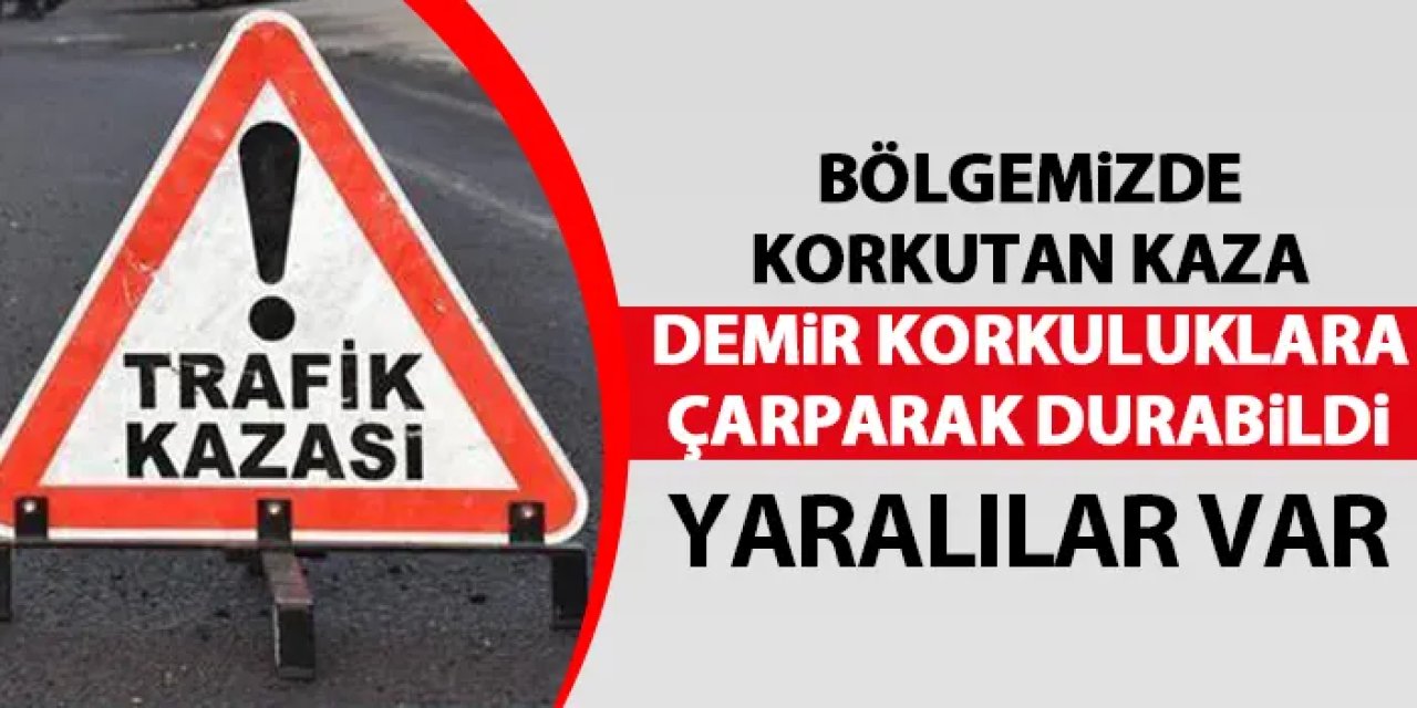 Bölgemizde korkutan kaza! Demir korkuluklara çarparak durabildi! Yaralılar var