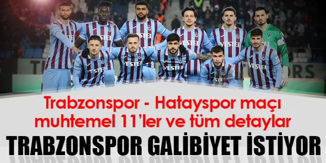 Trabzonspor galibiyet istiyor! Trabzonspor Hatayspor ile karşılaşıyor.