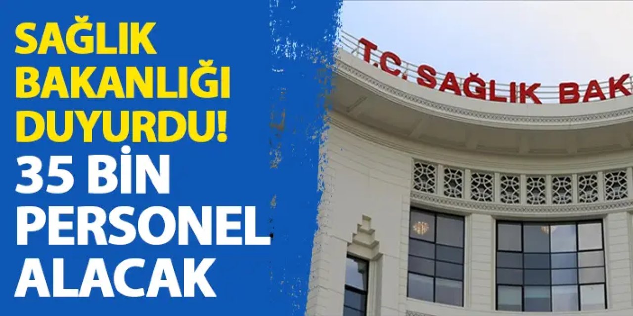 Sağlık Bakanlığı duyurdu! 35 bin personel alımı yapacak