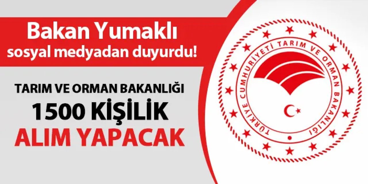 Bakan Yumaklı açıkladı! Tarım ve Orman Bakanlığı'na 1500 kişi daha alınacak