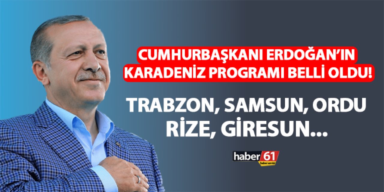 Cumhurbaşkanı Erdoğan'ın Karadeniz programı belli oldu! Trabzon, Samsun, Ordu, Giresun, Rize...