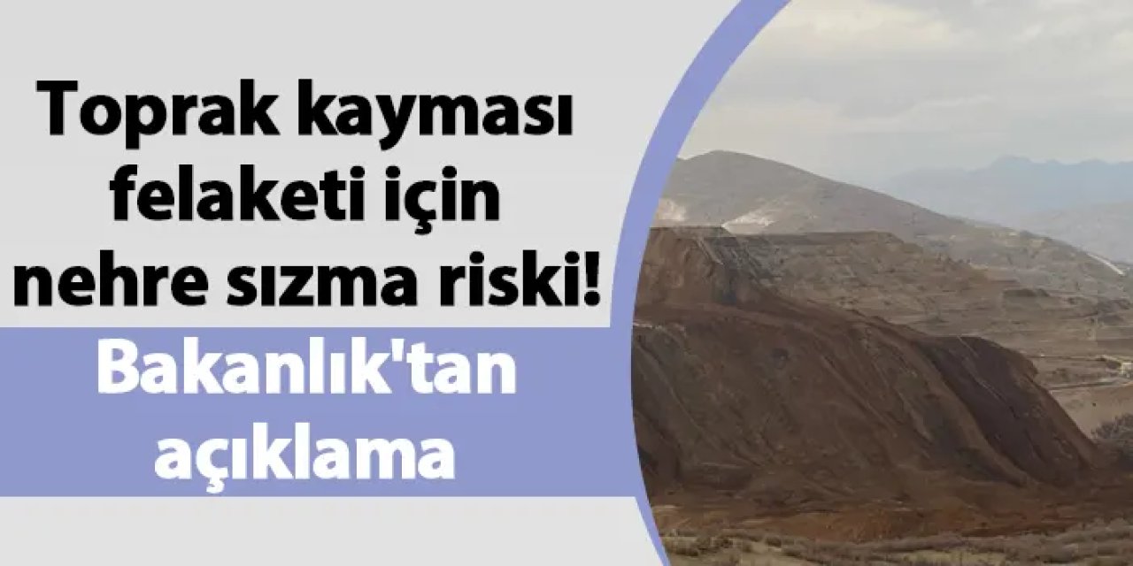 Toprak kayması felaketi için nehre sızma riski! Bakanlık'tan açıklama