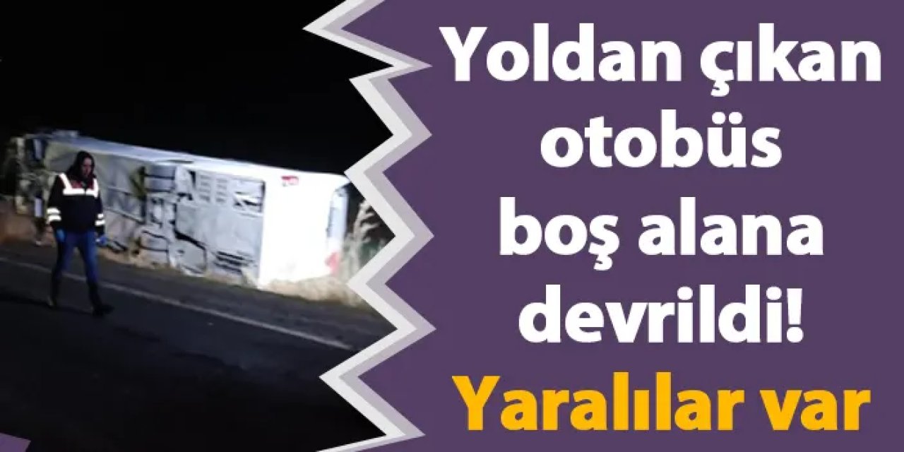 Yoldan çıkan otobüs boş alana devrildi! Yaralılar var