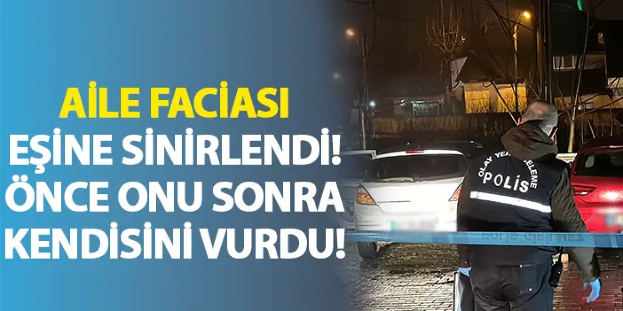 Aile faciası! Eşini vurup intihar etti!