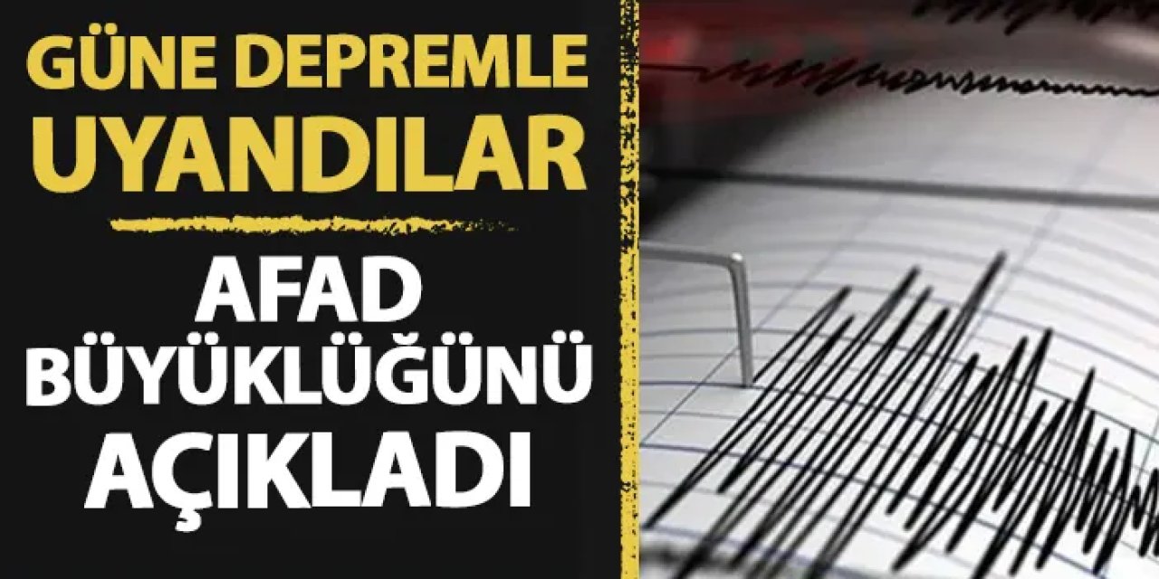 Güne depremle uyandılar! AFAD büyüklüğünü açıkladı