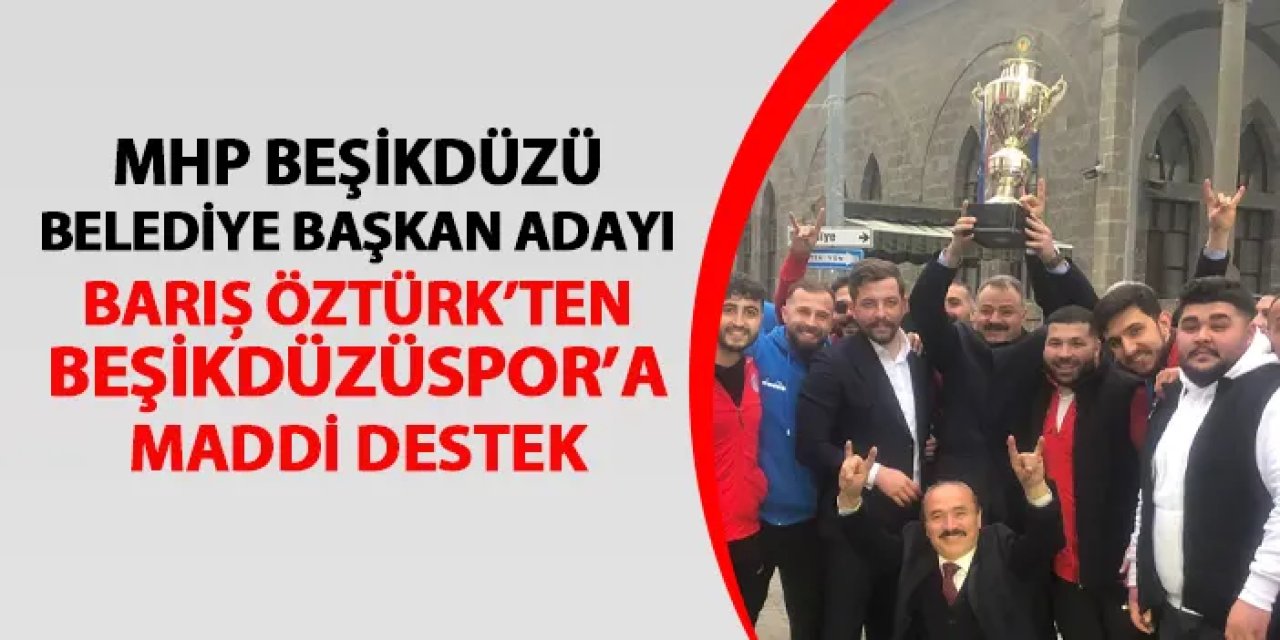 Beşikdüzüspor'a Barış Öztürk'ten büyük destek